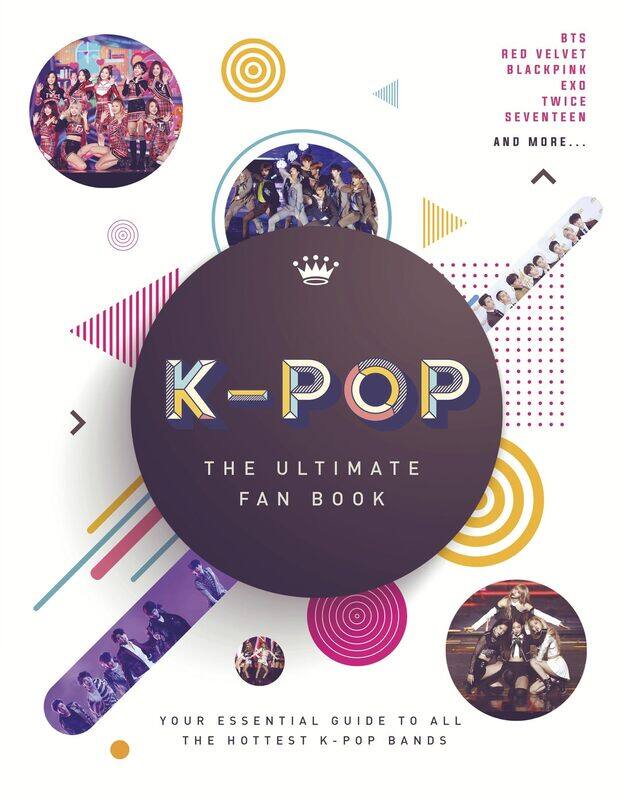 

K-Pop: The Ultimate Fan Book: Your Essential Guide to the Hottest K-Pop Bands