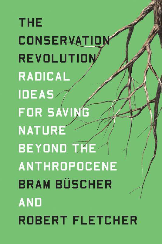 

The Conservation Revolution: Radical Ideas for Saving Nature Beyond the Anthropocene