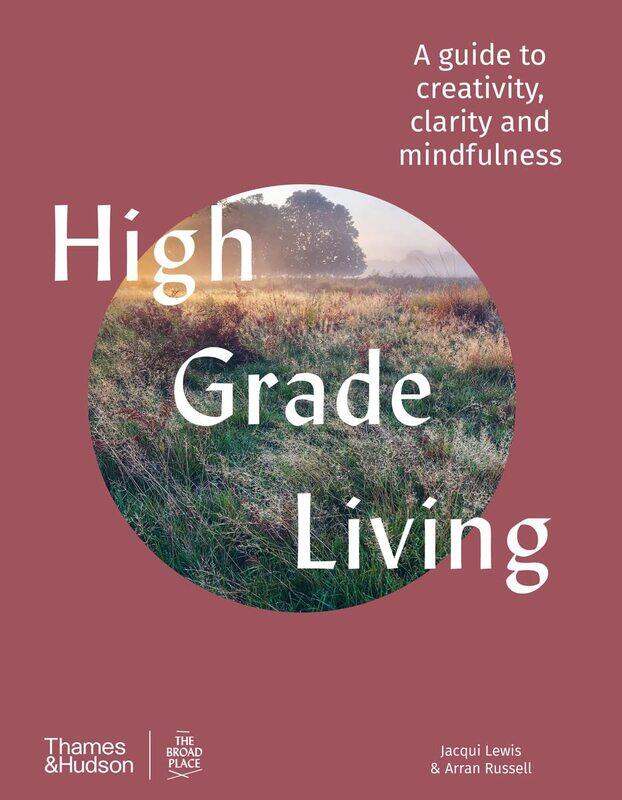 

High Grade Living: A guide to creativity, clarity and mindfulness