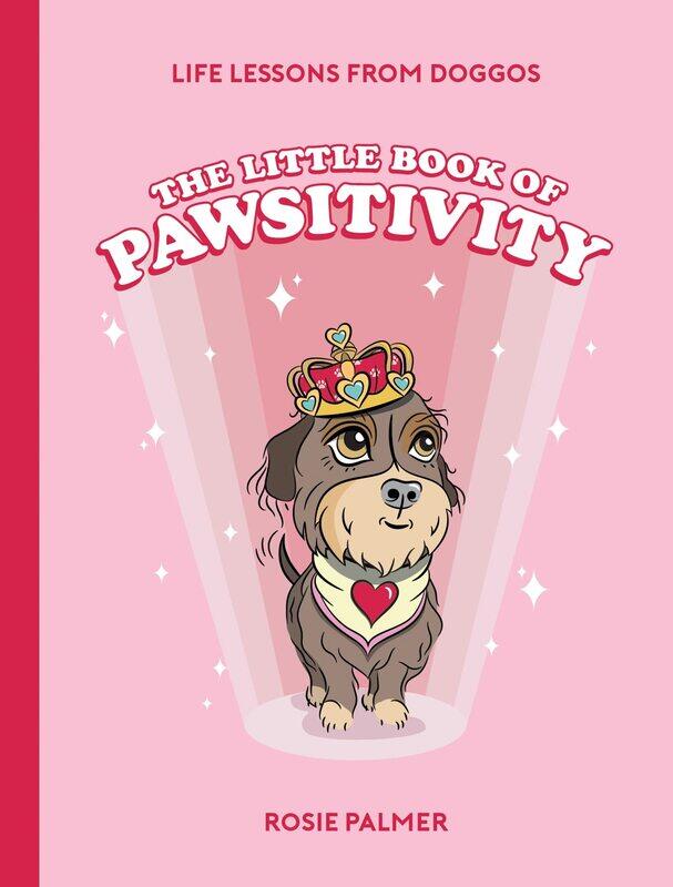 

The Little Book of Pawsitivity: Pawsitive Vibes, Life Lessons and Happiness Hacks We Can Learn From Our Four-Legged Friends