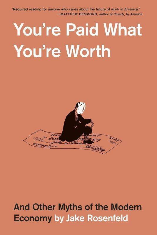 

You're Paid What You're Worth: And Other Myths of the Modern Economy