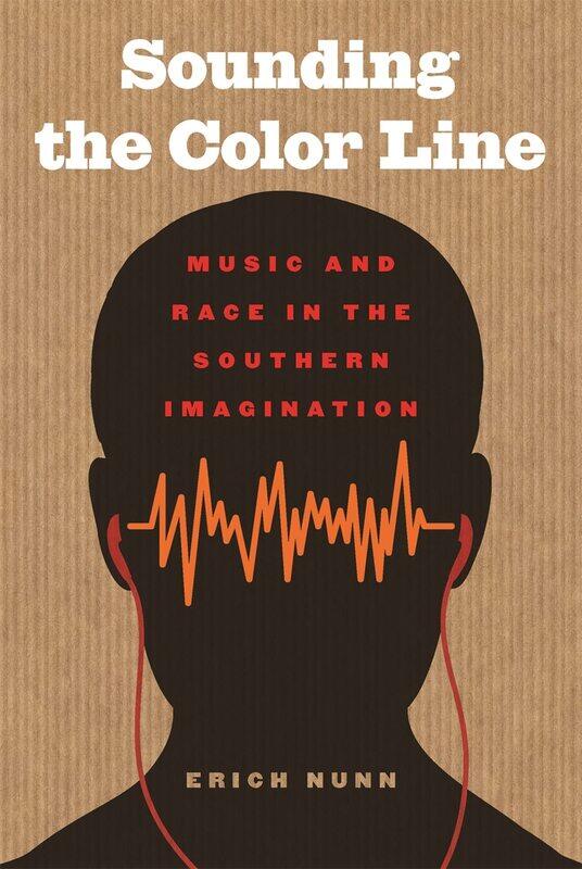 

Sounding the Color Line: Music and Race in the Southern Imagination