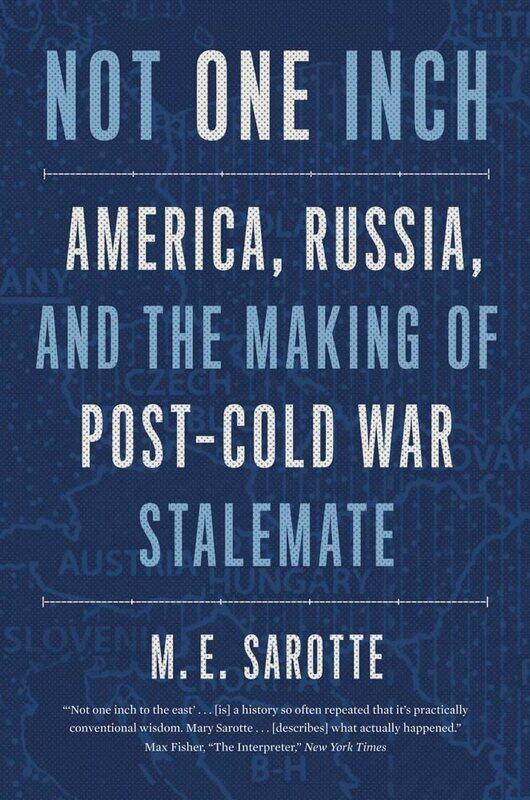 

Not One Inch: America, Russia, and the Making of Post-Cold War S
