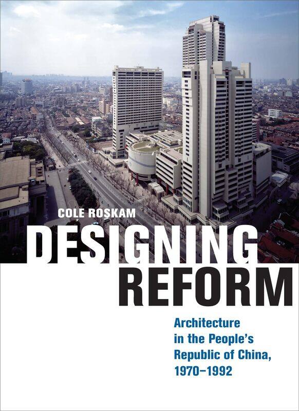 

Designing Reform: Architecture in the People’s Republic of China, 1970-1992