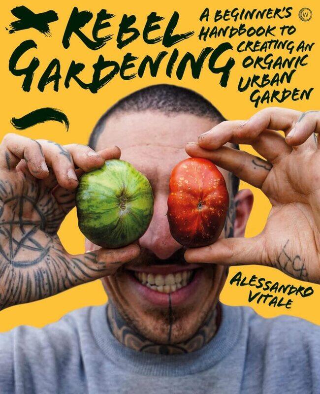 

Rebel Gardening: A beginner’s handbook to organic urban gardening
