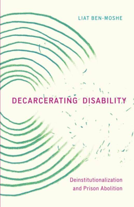 

Decarcerating Disability: Deinstitutionalization and Prison Abolition