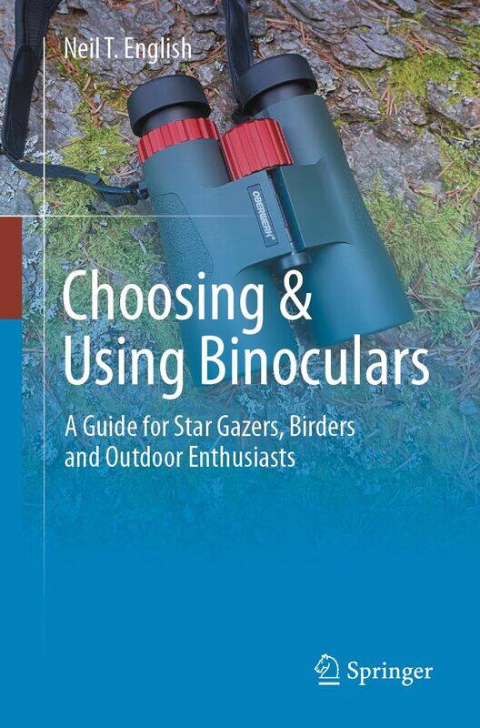 

Choosing & Using Binoculars: A Guide for Star Gazers, Birders and Outdoor Enthusiasts