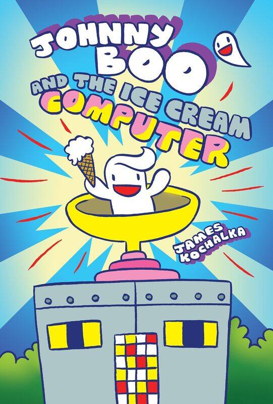 

Johnny Boo and the Ice Cream Computer (Johnny Boo Book 8)