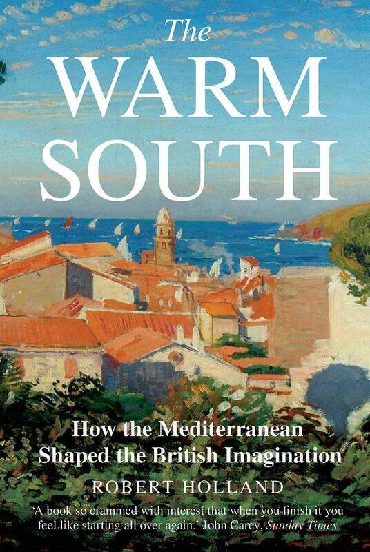 

The Warm South: How the Mediterranean Shaped the British Imagination