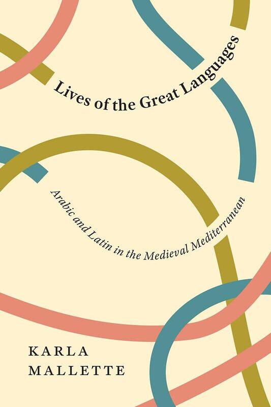

University of Chicago Press Lives the Great Languages: Arabic and Latin in the Medieval Mediterranean