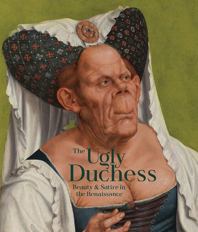 

The Ugly Duchess: Beauty and Satire in the Renaissance