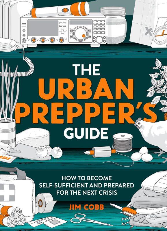 

The Urban Prepper's Guide: How To Become Self-Sufficient And Prepared For The Next Crisis
