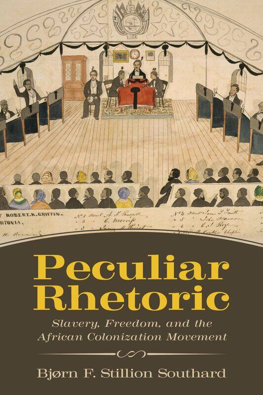 

Peculiar Rhetoric: Slavery, Freedom, and the African Colonization Movement