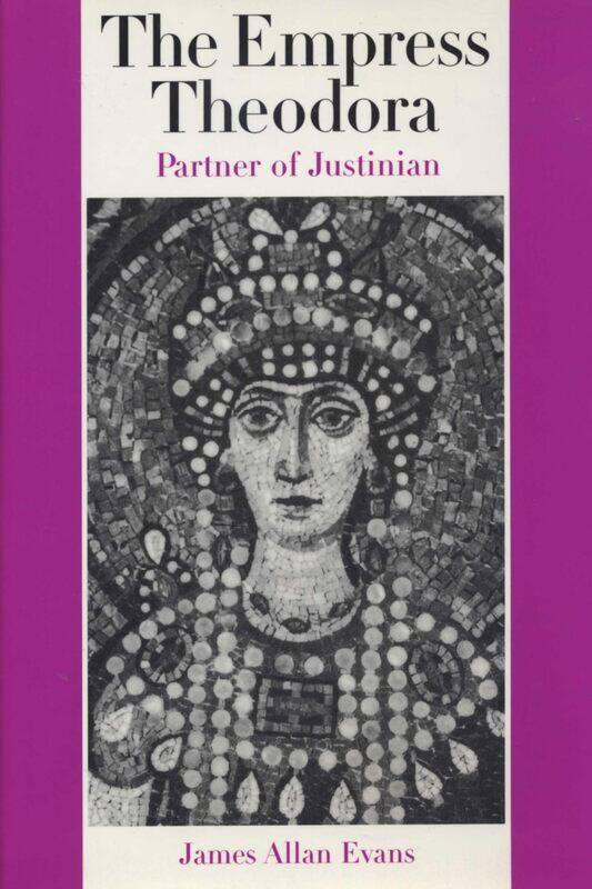 

The Empress Theodora: Partner of Justinian