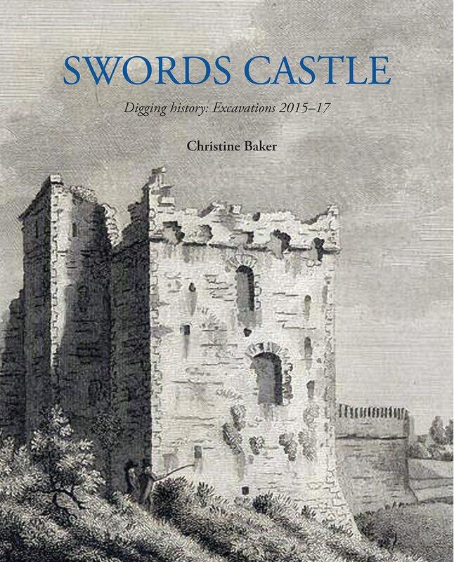 

Swords Castle: Digging History: Excavations 2015-17