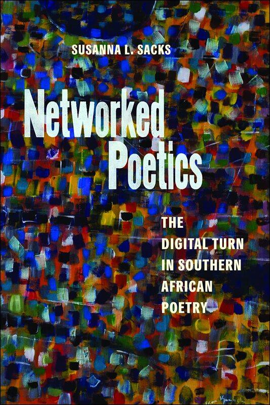 

Networked Poetics: The Digital Turn in Southern African Poetry