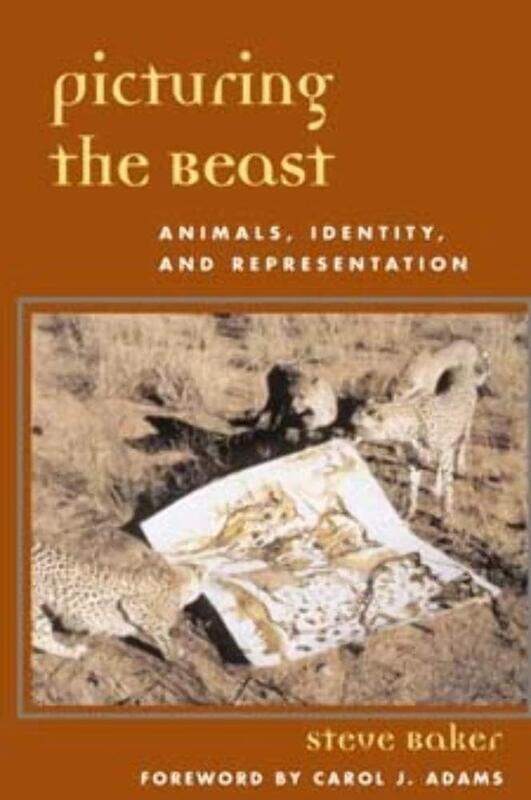 

Picturing the Beast: Animals, Identity, and Representation