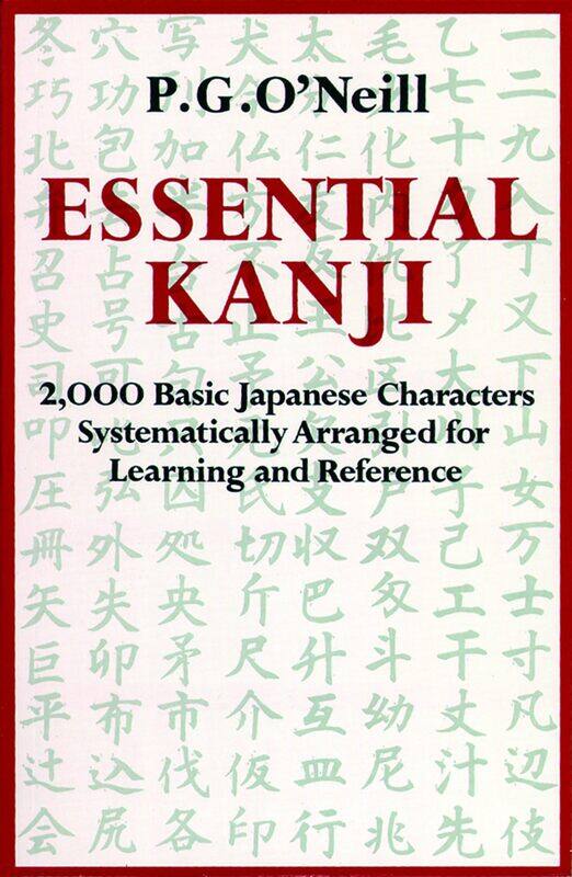 

Essential Kanji: 2,000 Basic Japanese Characters Systematically Arranged For Learning And Reference