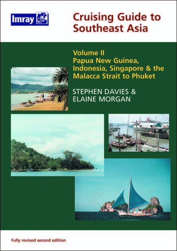 

Southeast Asia Cruising Guide, Volume II: Indonesia & East Timor Singapore, West Peninsular, Malaysia, West Thailand, Papua, New Guinea and Palau