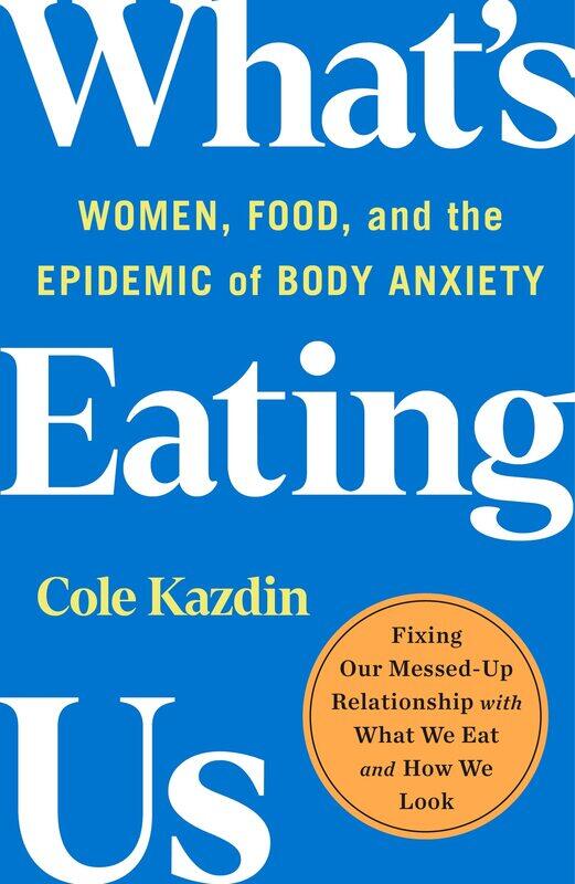 

What's Eating Us: Women, Food, and the Epidemic of Body Anxiety