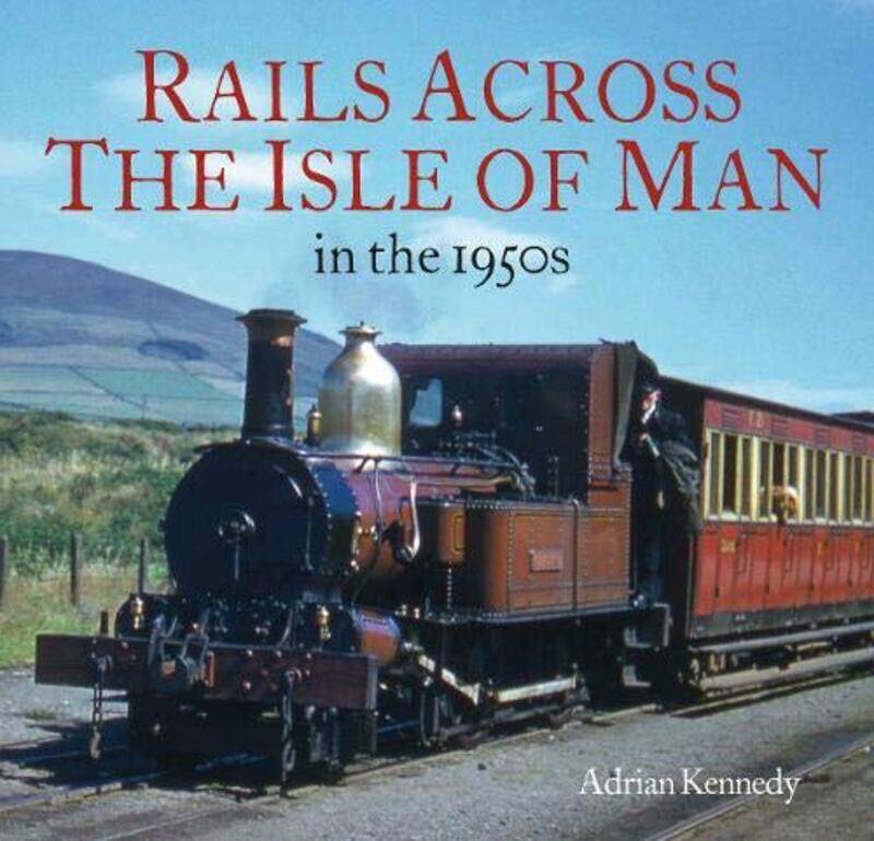 

Rails Across the Isle of Man: in the 1950s