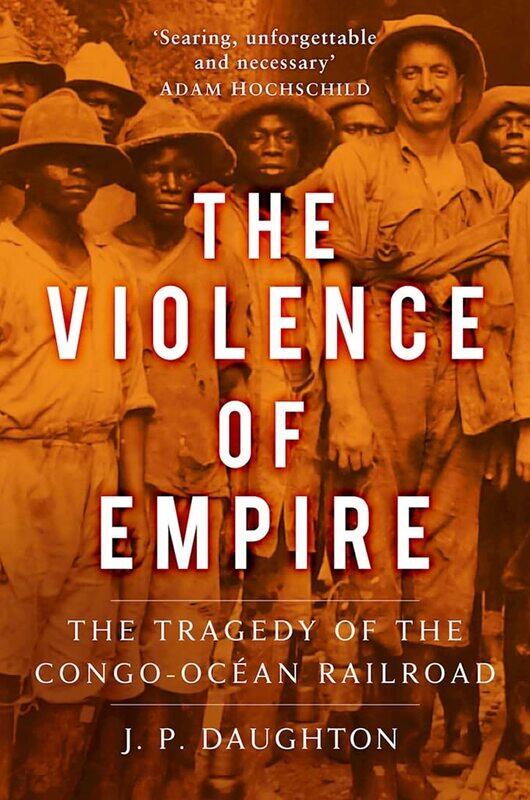 

The Violence of Empire: The Tragedy of the Congo-OcEan Railroad
