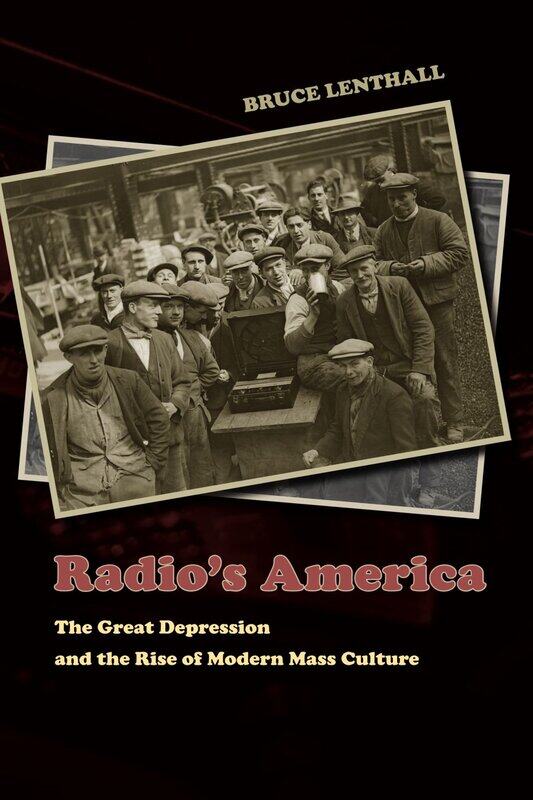 

Radio's America: The Great Depression and the Rise of Modern Mass C
