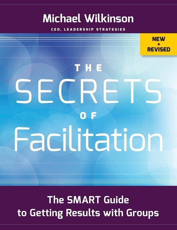 

WILEY The Secrets of Facilitation: The SMART Guide to Getting Results with Groups