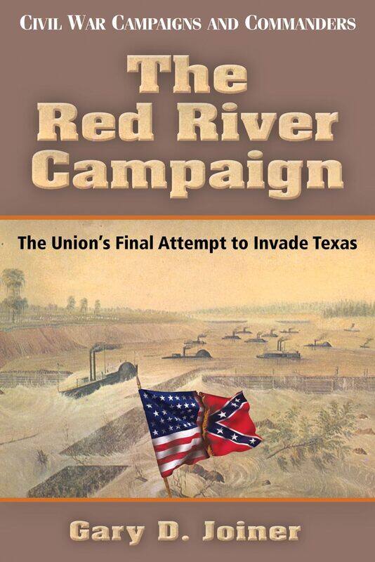 

The Red River Campaign: The Union's Final Attempt to Invade Texas