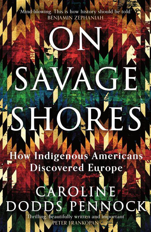 

On Savage Shores: How Indigenous Americans Discovered Europe