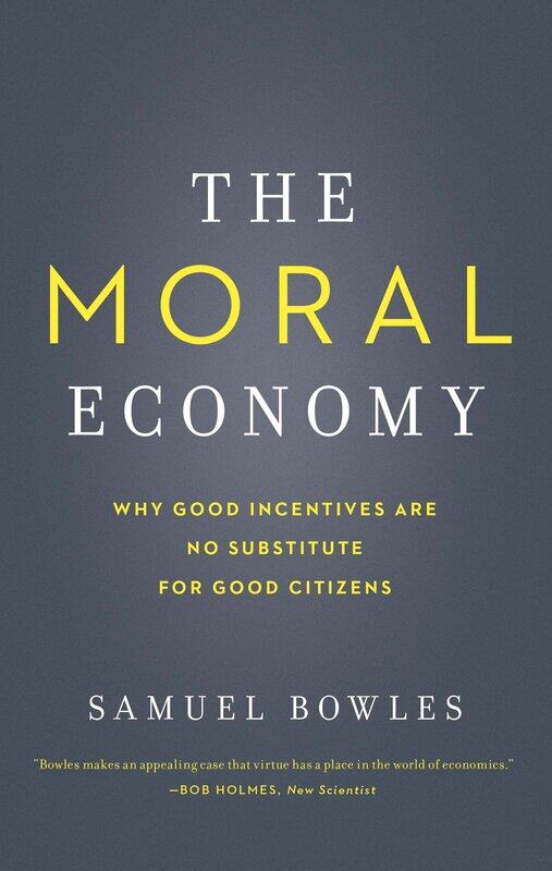 

The Moral Economy: Why Good Incentives Are No Substitute for Good Citizens
