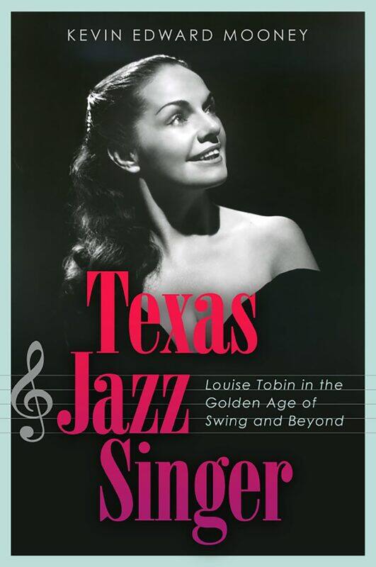 

Texas Jazz Singer: Louise Tobin in the Golden Age of Swing and Beyond