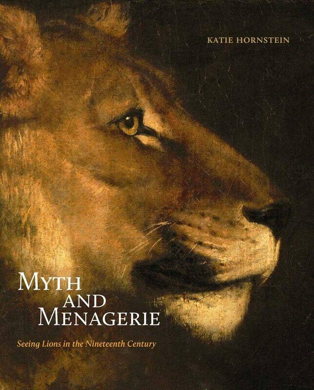 

Myth and Menagerie: Seeing Lions in the Nineteenth Century
