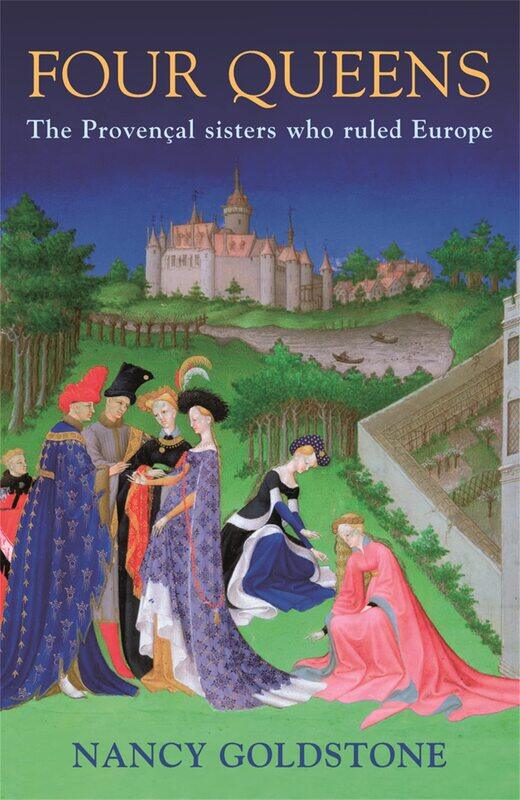 

Four Queens: The Provencal Sisters Who Ruled Europe