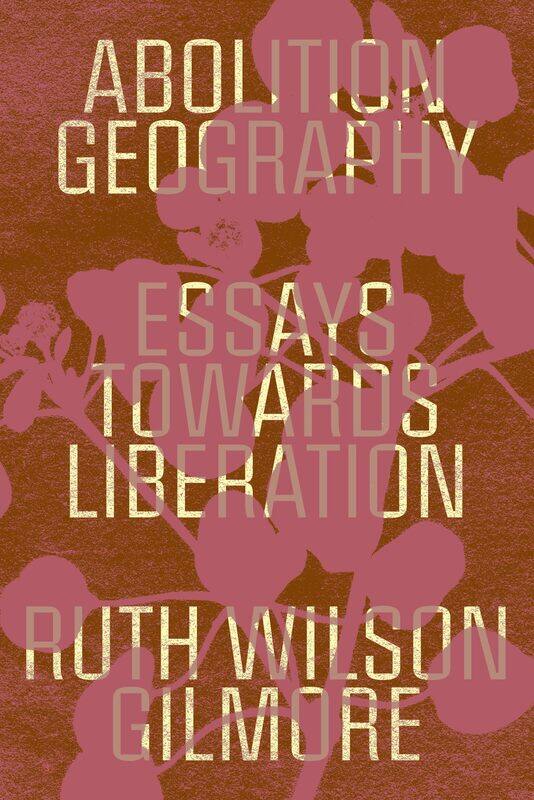 

Abolition Geography: Essays Towards Liberation