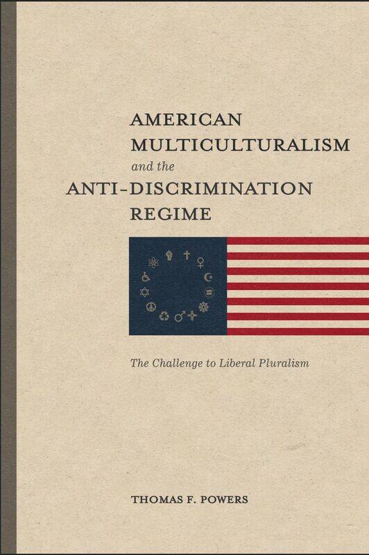 

American Multiculturalism and the Anti-Discrimination Regime: The Challenge to Liberal Pluralism