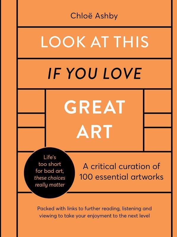 

Look At This If You Love Great Art: A critical curation of 100 essential artworks * Packed with links to further reading, listening and viewing to tak