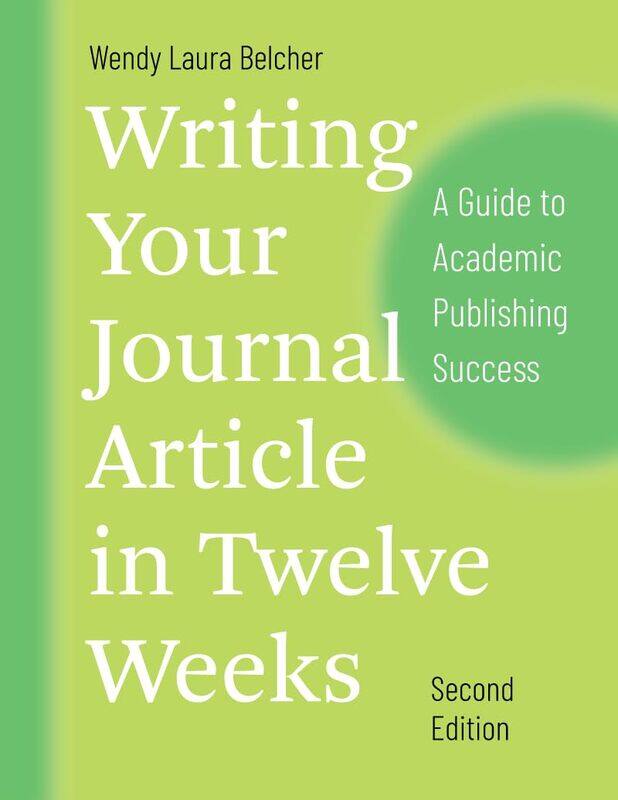 

University of Chicago Press Writing Your Journal Article in Twelve Weeks, Second Edition: A Guide to Academic Publishing Success