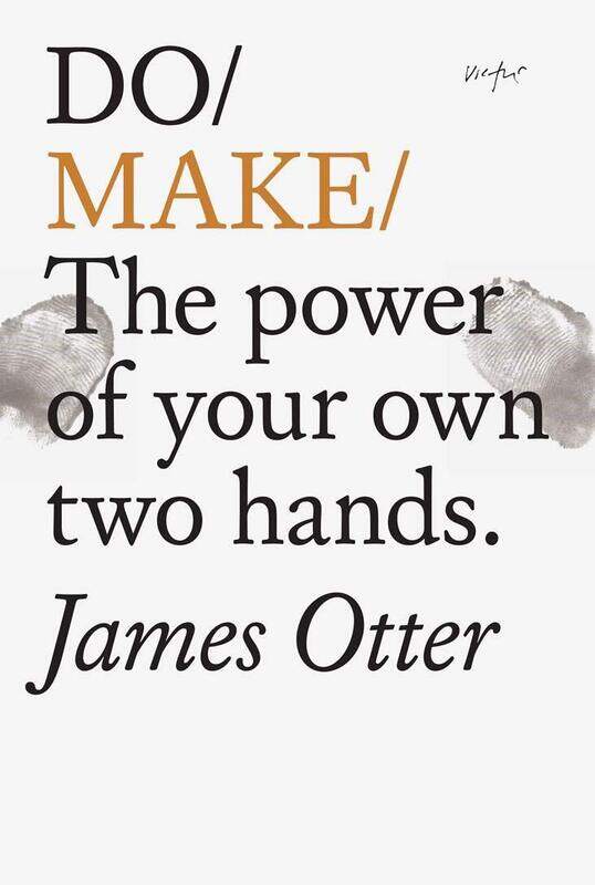 

Do Make: The Power Of Your Own Two Hands.