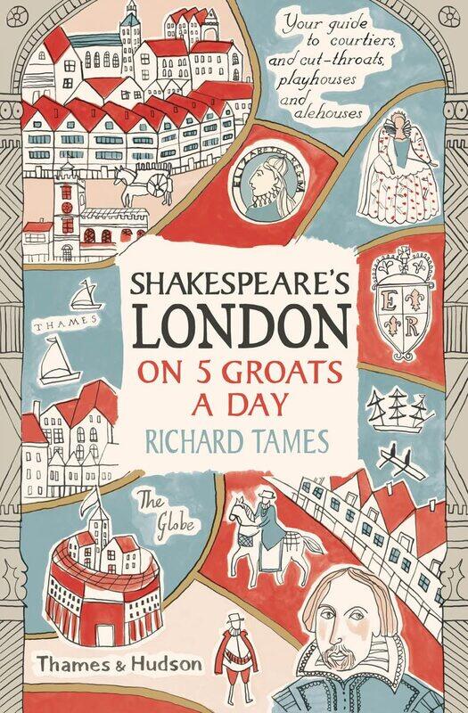

Thames & Hudson Shakespeare's London on 5 Groats a Day