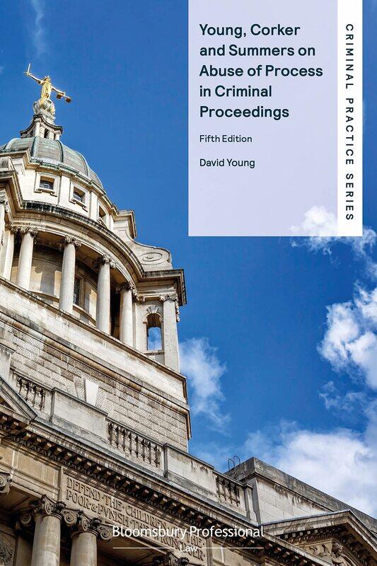 

Young, Corker and Summers on Abuse of Process in Criminal Proceedings