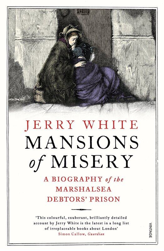 

Mansions of Misery: A Biography of the Marshalsea Debtors’ Prison