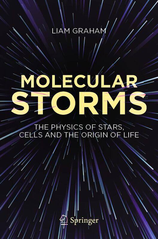 

Molecular Storms: The Physics of Stars, Cells and the Origin of Life
