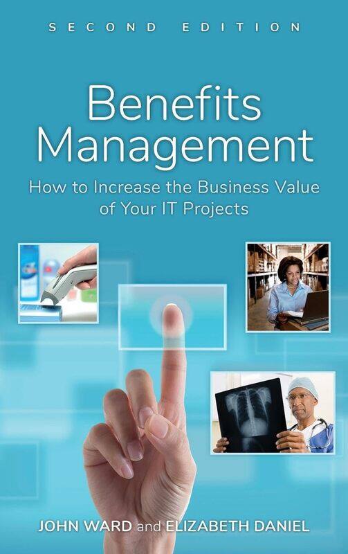 

Benefits Management: How to Increase the Business Value of Your IT Projects