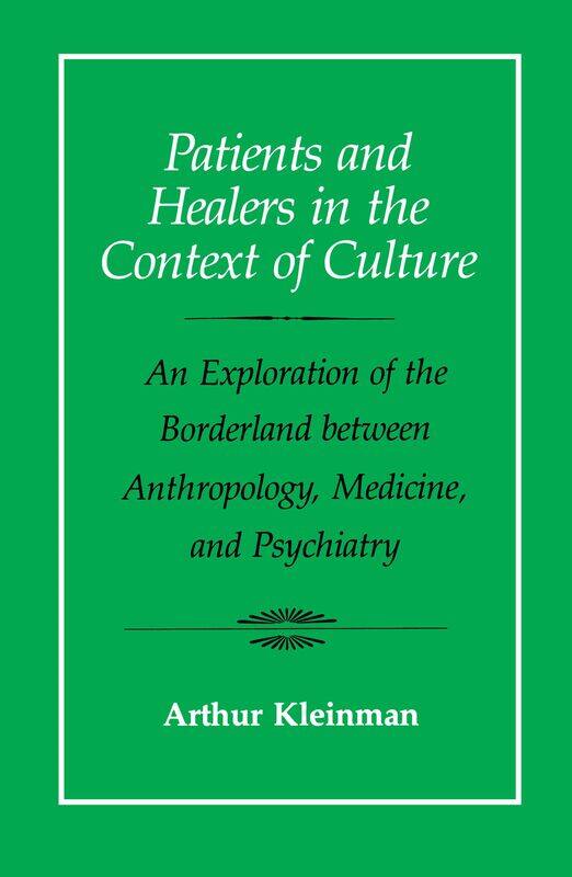 

Patients and Healers in the Context of Culture: An Exploration of the Borderland between Anthropology, Medicine, and Psychiatry