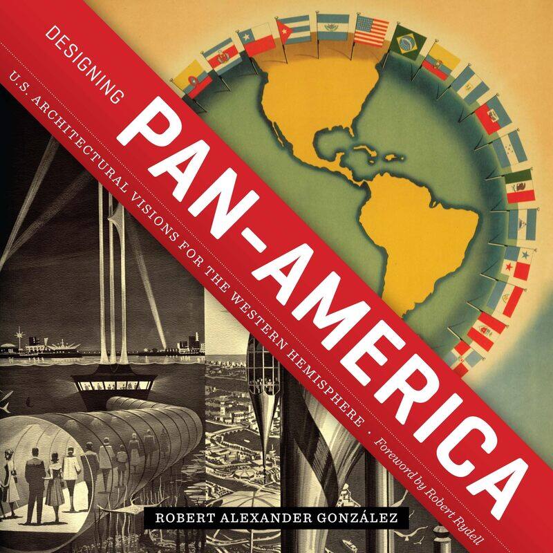 

Designing Pan-America: U.S. Architectural Visions for the Western Hemisphere