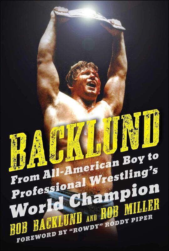 

Backlund: From All-American Boy to Professional Wrestling's World Champion