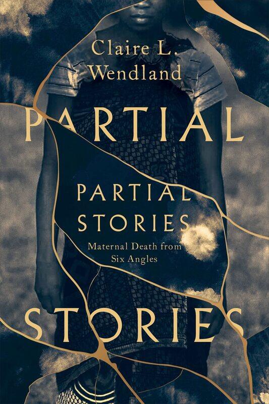 

Partial Stories: Maternal Death from Six Angles