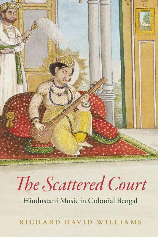 

The Scattered Court: Hindustani Music in Colonial Bengal