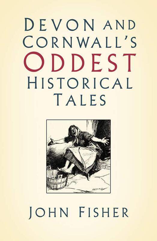 

The History Press Ltd Devon and Cornwall's Oddest Historical Tales